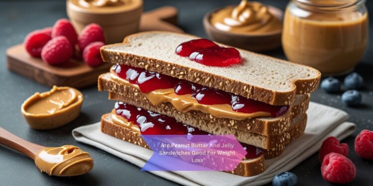 Are Peanut Butter And Jelly Sandwiches Good For Weight Loss